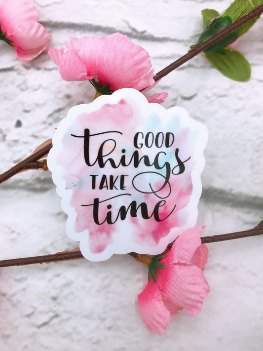 Good things take time